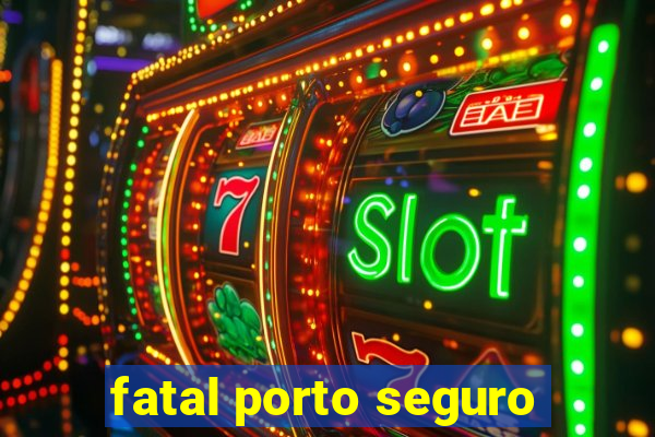 fatal porto seguro